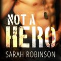 Cover Art for 9781540817563, Not A Hero: A Bad Boy Marine Romance by Sarah Robinson
