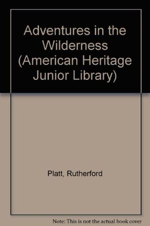 Cover Art for 9780816715169, Adventures in the Wilderness by Rutherford Platt