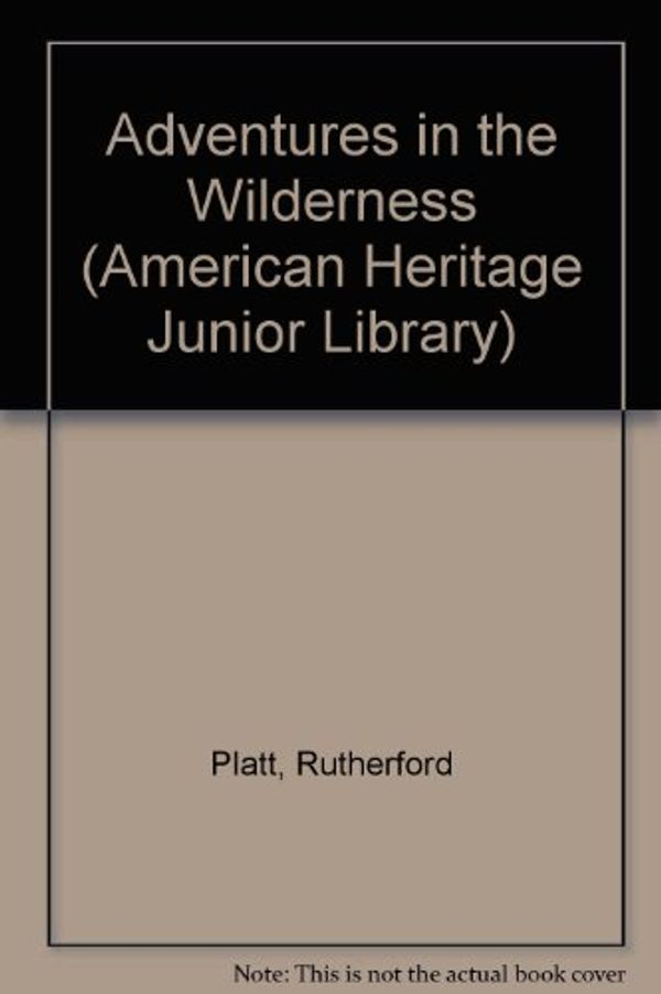 Cover Art for 9780816715169, Adventures in the Wilderness by Rutherford Platt