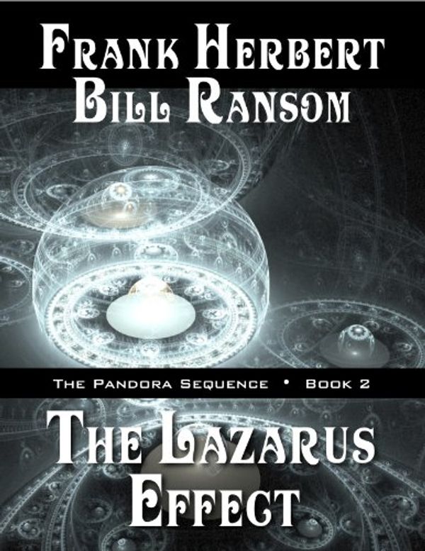 Cover Art for B007WXBDC2, The Lazarus Effect (Pandora Sequence Book 2) by Frank Herbert, Bill Ransom