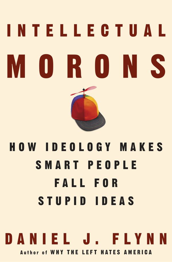 Cover Art for 9781400082698, Intellectual Morons Intellectual Morons Intellectual Morons by Daniel J. Flynn