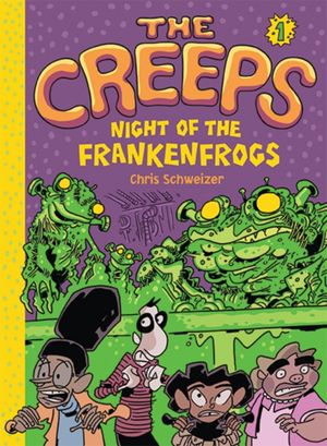 Cover Art for 9781419717666, The Creeps: Book 1: Night of the Frankenfrogs by Chris Schweizer