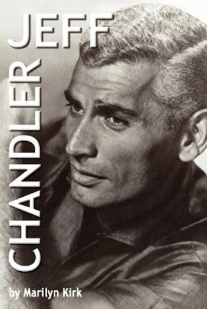 Cover Art for 9781403328083, Jeff Chandler by Marilyn Kirk