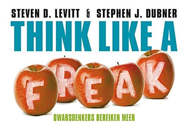 Cover Art for 9789049804367, Think like a freak: dwarsdenkers bereiken meer by Steven D. Levitt, Stephen J. Dubner