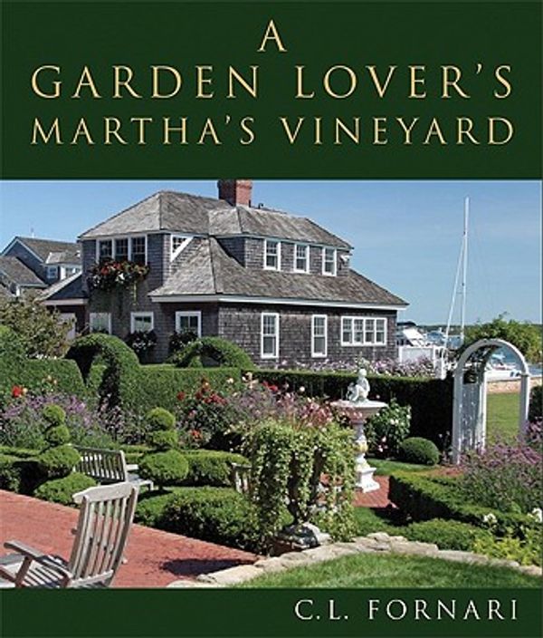 Cover Art for 9781933212593, A Garden Lover’s Martha’s Vineyard by C. L. Fornari