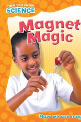 Cover Art for 9781445123202, Now You Know Science: Magnet Magic by Terry Jennings