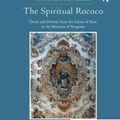 Cover Art for 9781138563247, The Spiritual Rococo: Decor and Divinity from the Salons of Paris to the Missions of Patagonia (Visual Culture in Early Modernity) by Gauvin Alexander Bailey