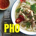 Cover Art for B01F2IW9EO, The Pho Cookbook: Easy to Adventurous Recipes for Vietnam's Favorite Soup and Noodles by Andrea Nguyen