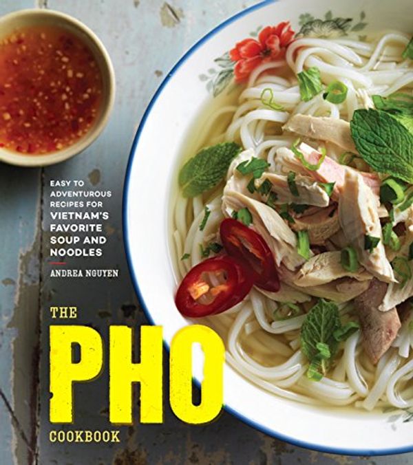 Cover Art for B01F2IW9EO, The Pho Cookbook: Easy to Adventurous Recipes for Vietnam's Favorite Soup and Noodles by Andrea Nguyen