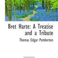 Cover Art for 9780559938757, Bret Harte: A Treatise and a Tribute by Thomas Edgar Pemberton