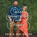Cover Art for B07BRCJW75, Make Something Good Today: A Memoir by Erin Napier, Ben Napier