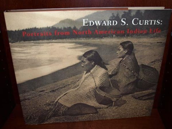 Cover Art for 9781603760812, Edward S. Curtis: Portraits From North American Indian Life by Edward S Curtis