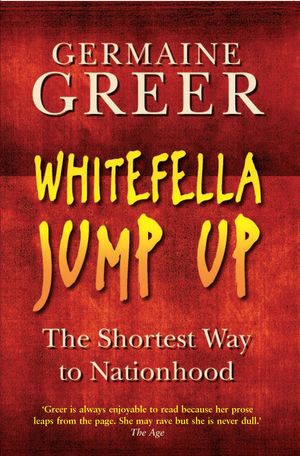 Cover Art for 9781861977397, Whitefella Jump Up by Germaine Greer