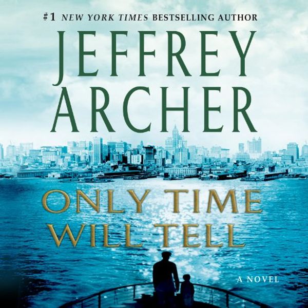 Cover Art for B005JVYZYM, Only Time Will Tell: The Clifton Chronicles, Book 1 by Jeffrey Archer