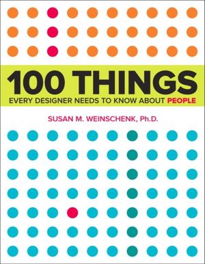 Cover Art for 9780321767530, 100 Things Every Designer Needs to Know About People by Susan Weinschenk