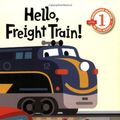 Cover Art for 9780439598910, Hello, Freight Train! by Marjorie Blain Parker