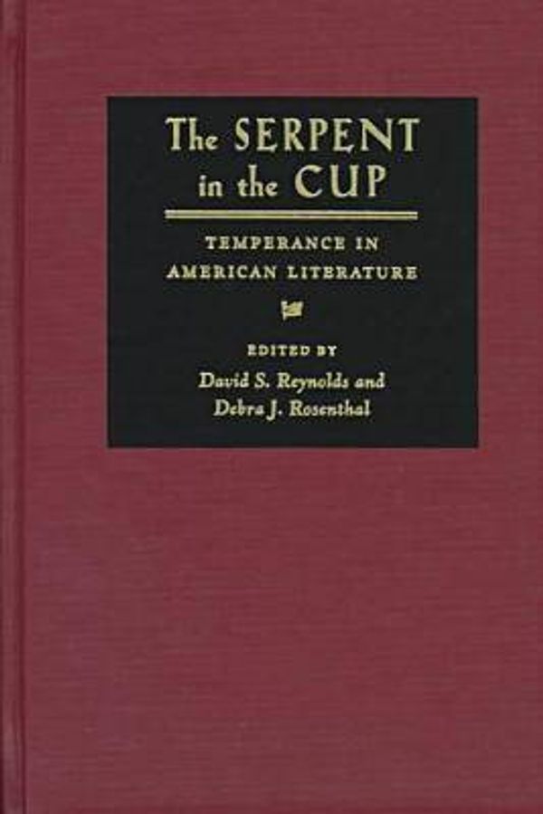 Cover Art for 9781558490819, The Serpent in the Cup: Temperance in American Literature by David S. Reynolds