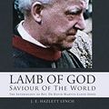 Cover Art for 9781490881942, Lamb Of God - Saviour Of The World: The Soteriology of Rev. Dr David Martyn Lloyd-Jones by J. E. Hazlett Lynch