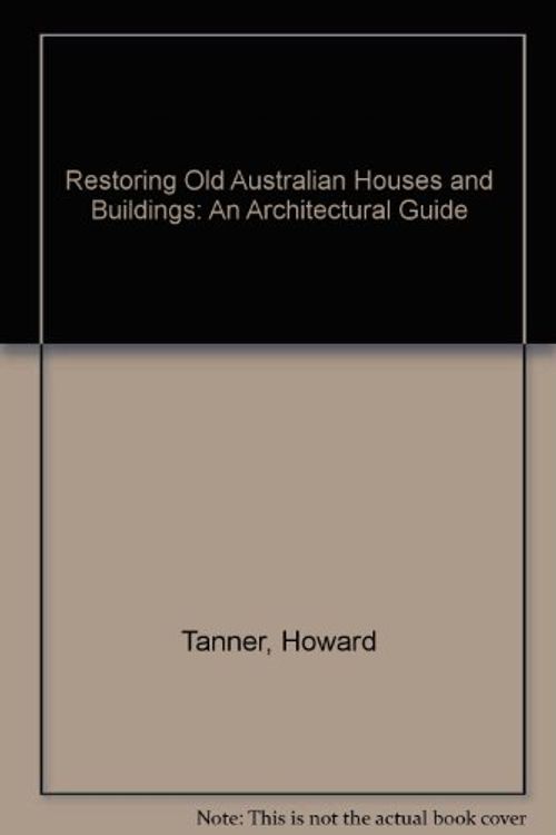 Cover Art for 9780333175576, Restoring Old Australian Houses and Buildings: An Architectural Guide by Howard Tanner