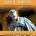 Cover Art for 9781681682761, How to Win an Argument: An Ancient Guide to the Art of Persuasion by Marcus Tullius Cicero