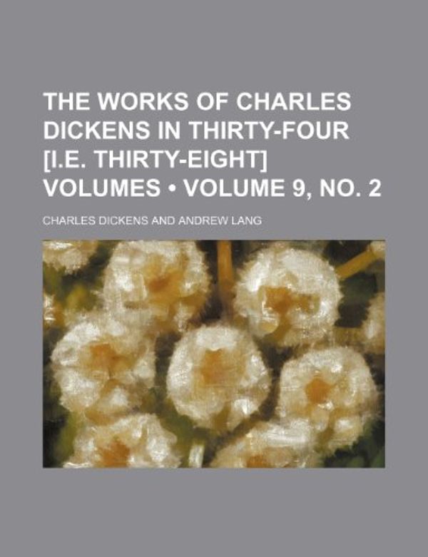 Cover Art for 9781154117073, Works of Charles Dickens in Thirty-Four £i.E. Thirty-Eight] by Charles Dickens