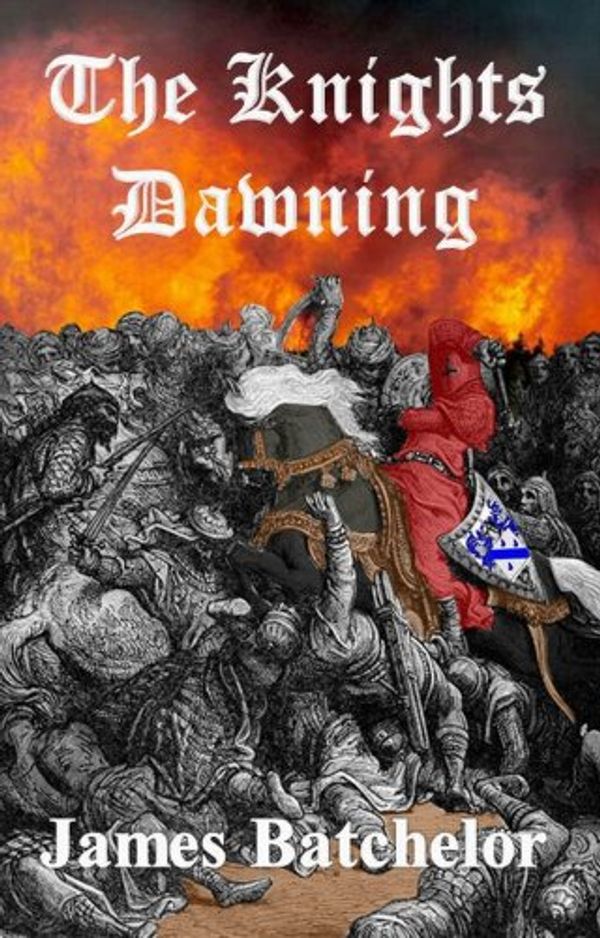 Cover Art for 9780984004409, The Knights Dawning (The Crusades Series, 1) by James Batchelor