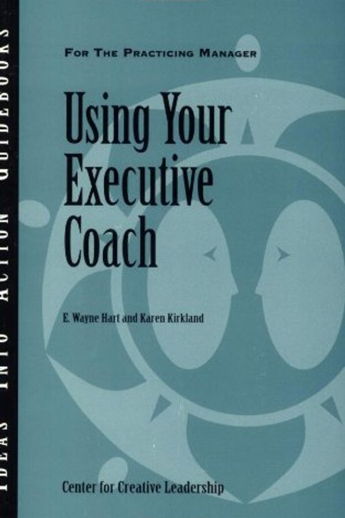 Cover Art for 9781882197699, Using Your Executive Coach by Center for Creative Leadership (CCL)
