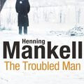 Cover Art for 9781846555299, The Troubled Man by Henning Mankell