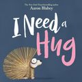 Cover Art for 9781338297102, I Need a Hug by Aaron Blabey