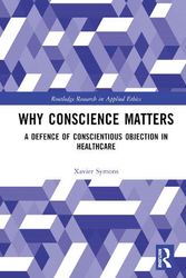 Cover Art for 9781032162263, Why Conscience Matters: A Defence of Conscientious Objection in Healthcare (Routledge Research in Applied Ethics) by Xavier Symons
