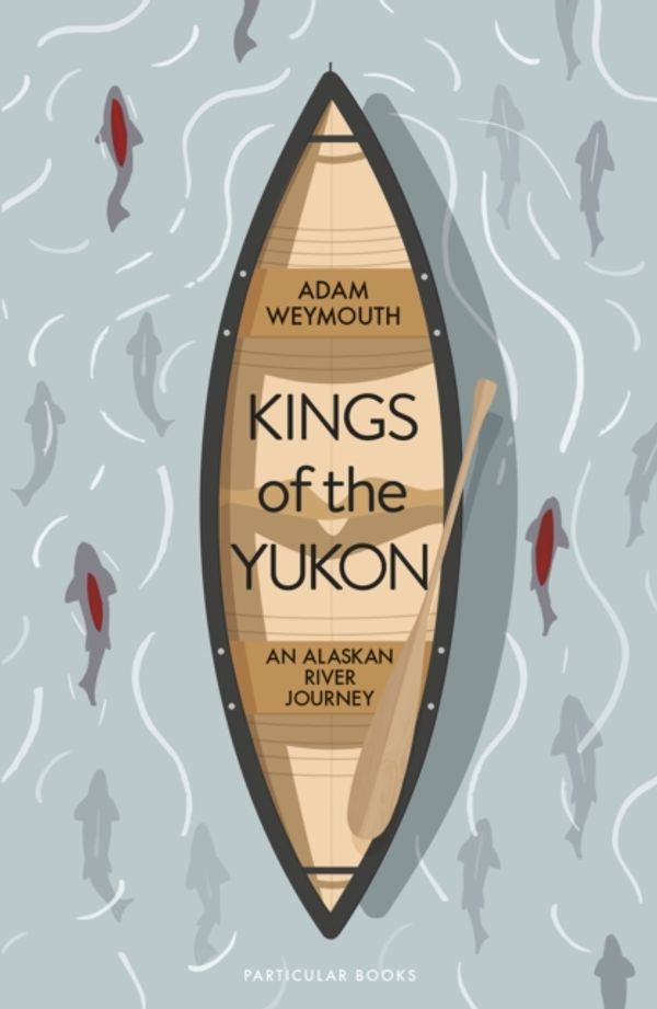 Cover Art for 9780241270400, Kings of the Yukon by Adam Weymouth