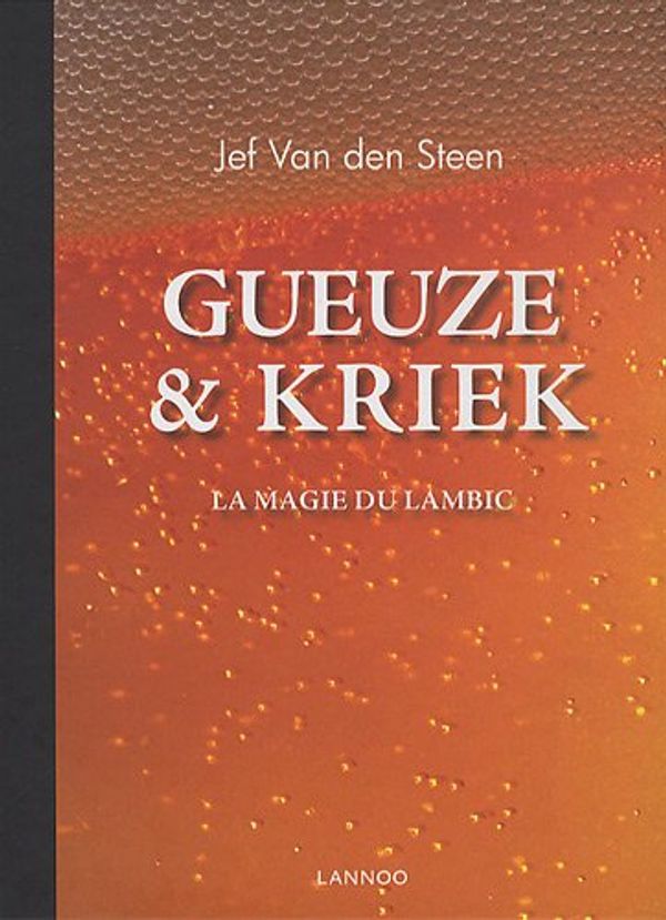 Cover Art for 9789020998757, Gueuze et Kriek : La magie du lambic by Jef Van Den Steen