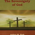 Cover Art for 9781618954534, The Sovereignty of God by Arthur W Pink
