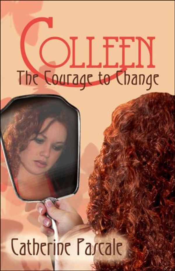 Cover Art for 9781413773903, Colleen: The Courage to Change by Catherine Pascale