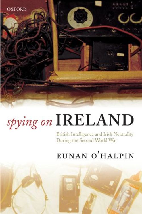 Cover Art for 9780199565696, Spying on Ireland by Eunan O'Halpin