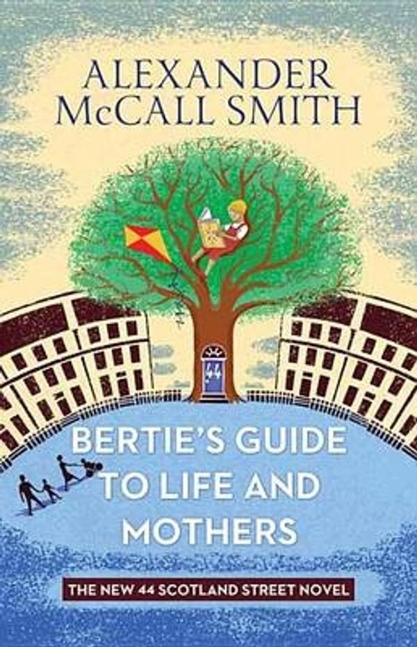 Cover Art for 9781628998504, Bertie's Guide to Life and Mothers: A 44 Scotland Street Novel by Alexander McCall Smith