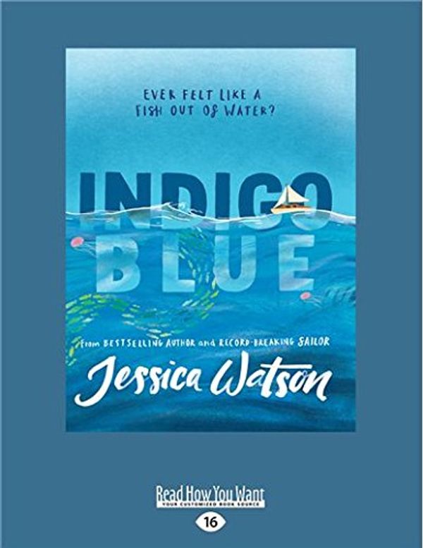 Cover Art for 9781525272219, Indigo Blue: Ever felt like a fish out of water? by Jessica Watson