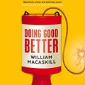 Cover Art for B00XGX17IM, Doing Good Better: Effective Altruism and a Radical New Way to Make a Difference by William MacAskill