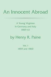 Cover Art for 9781543436693, An Innocent AbroadA Young Virginian in Germany and Italy 1859-61 ... by Will Paine
