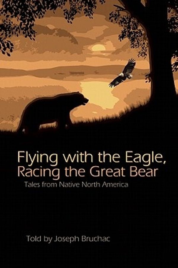 Cover Art for 9781555916930, Flying with the Eagle, Racing the Great Bear: Tales from Native North America by Joseph Bruchac
