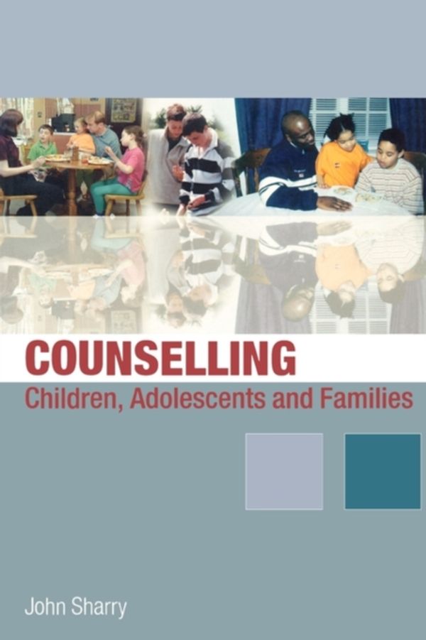 Cover Art for 9780761949510, Counselling Children, Adolescents and Families by John Sharry
