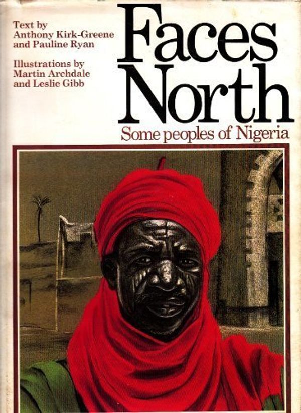 Cover Art for 9780905010007, Faces North by A. H. M. Kirk Greene, Pauline Ryan