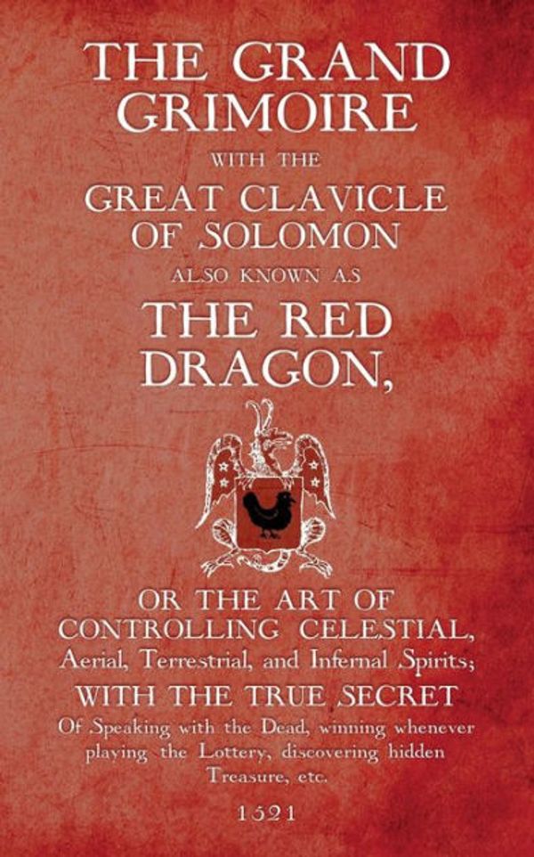 Cover Art for 9782898060700, The Grand Grimoire with the Great Clavicle of Solomon also known as The Red Dragon: or the art of controlling Celestial, Aerial, Terrestrial, and Infernal Spirits by Del Rabina, Antonio Venitiana