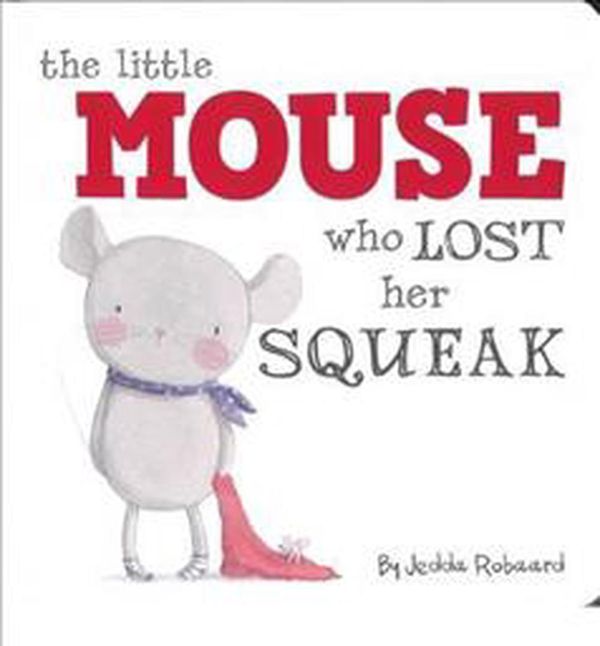 Cover Art for 9781743467695, Little Mouse Who Lost Her Squeak by Jedda Robaard