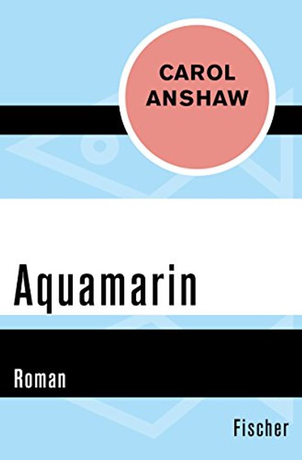 Cover Art for B01EBLEGLC, Aquamarin: Roman (Fischer Taschenbücher) (German Edition) by Carol Anshaw