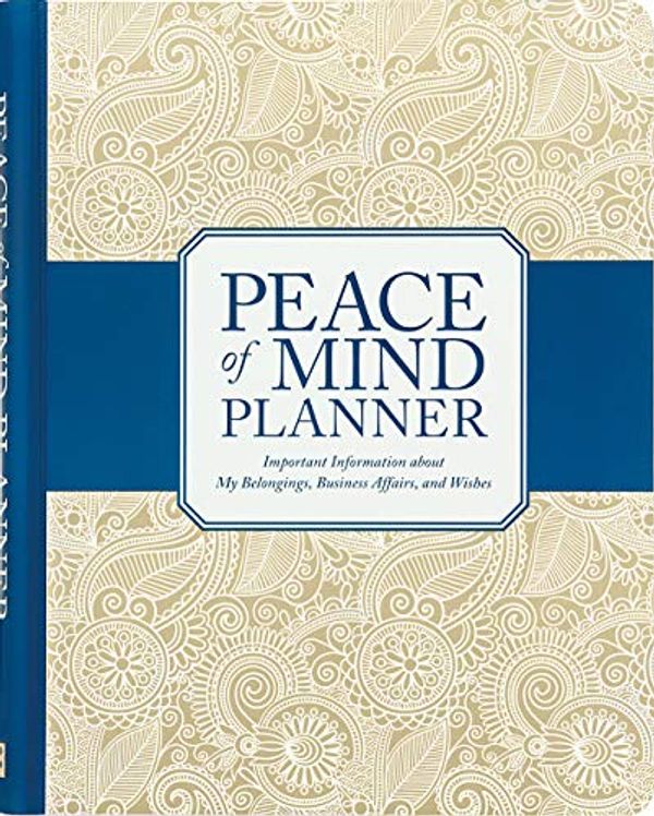 Cover Art for 0791082458987, Peace of Mind Planner: Important Information about My Belongings, Business Affairs, and Wishes by Peter Pauper Press Inc