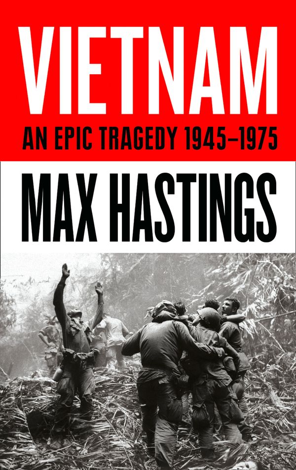 Cover Art for 9780008132989, Vietnam: An Epic Tragedy: 1945-1975 by Max Hastings