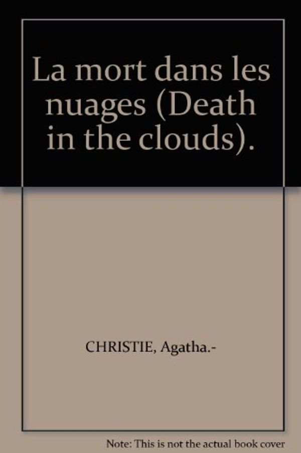 Cover Art for B003X83FNK, LA MORT DANS LES NUAGES (Death in the clouds) by Christie Agatha