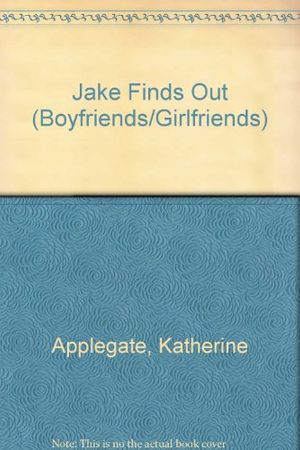 Cover Art for 9780061062032, Jake Finds Out (Boyfriends/Girlfriends) by Katherine Applegate