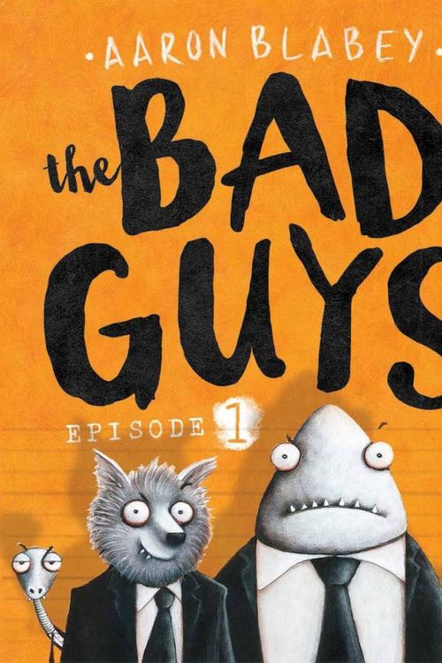 Cover Art for 9781760150426, The Bad Guys: Episode 1 by Aaron Blabey